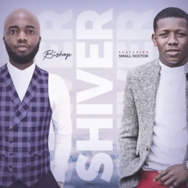 Bishop - “Shiver” ft. Small Doctor